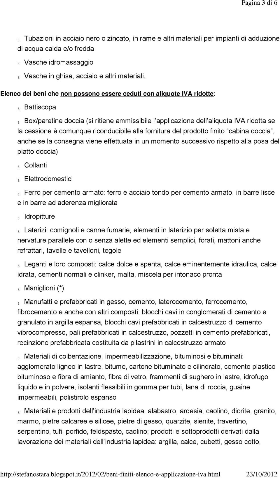 riconducibile alla fornitura del prodotto finito cabina doccia, anche se la consegna viene effettuata in un momento successivo rispetto alla posa del piatto doccia) Collanti Elettrodomestici Ferro