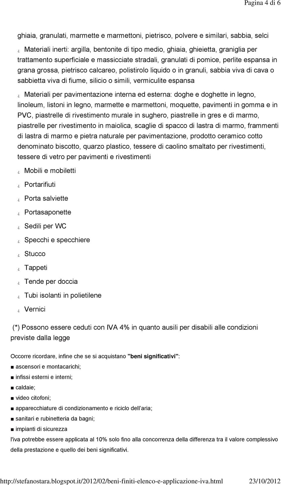 o simili, vermiculite espansa Materiali per pavimentazione interna ed esterna: doghe e doghette in legno, linoleum, listoni in legno, marmette e marmettoni, moquette, pavimenti in gomma e in PVC,