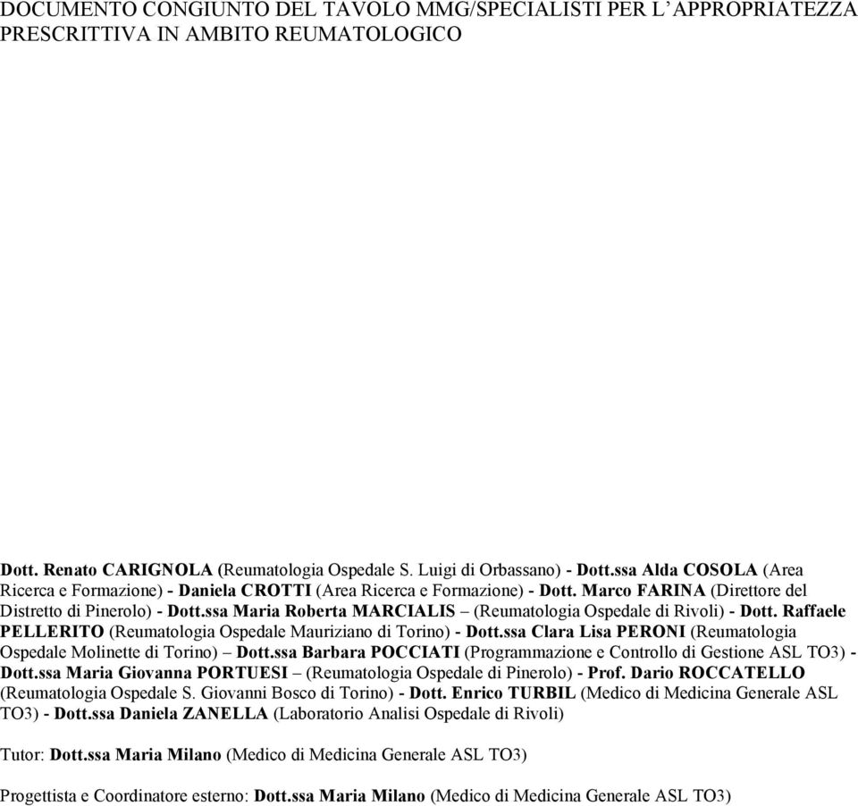 ssa Maria Roberta MARCIALIS (Reumatologia Ospedale di Rivoli) - Dott. Raffaele PELLERITO (Reumatologia Ospedale Mauriziano di Torino) - Dott.