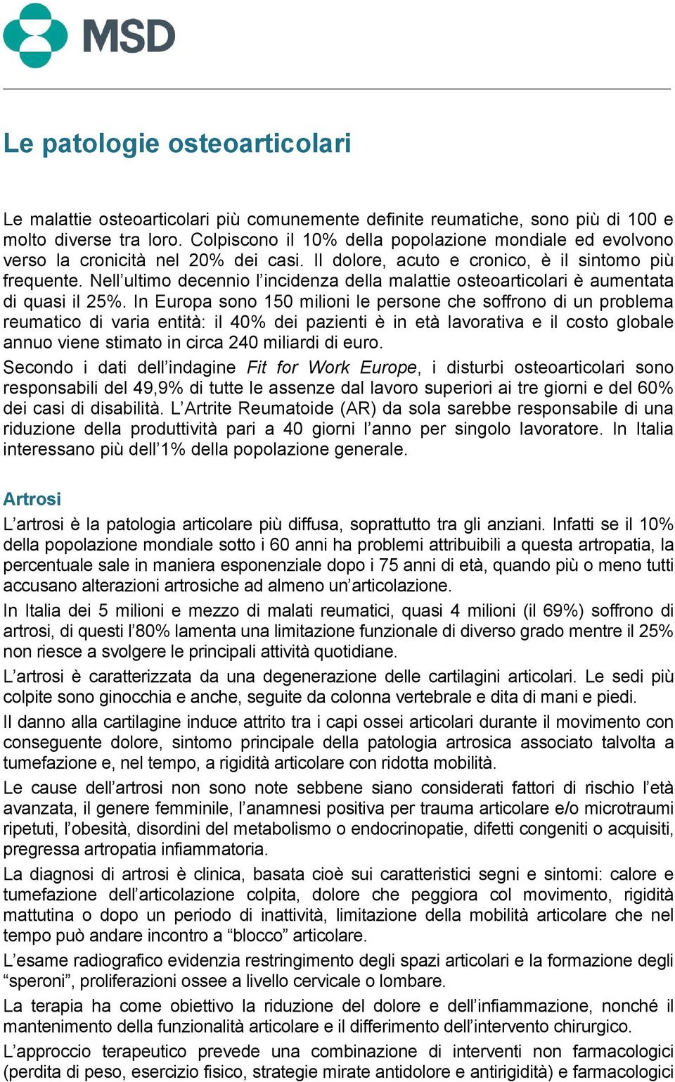 Nell ultimo decennio l incidenza della malattie osteoarticolari è aumentata di quasi il 25%.