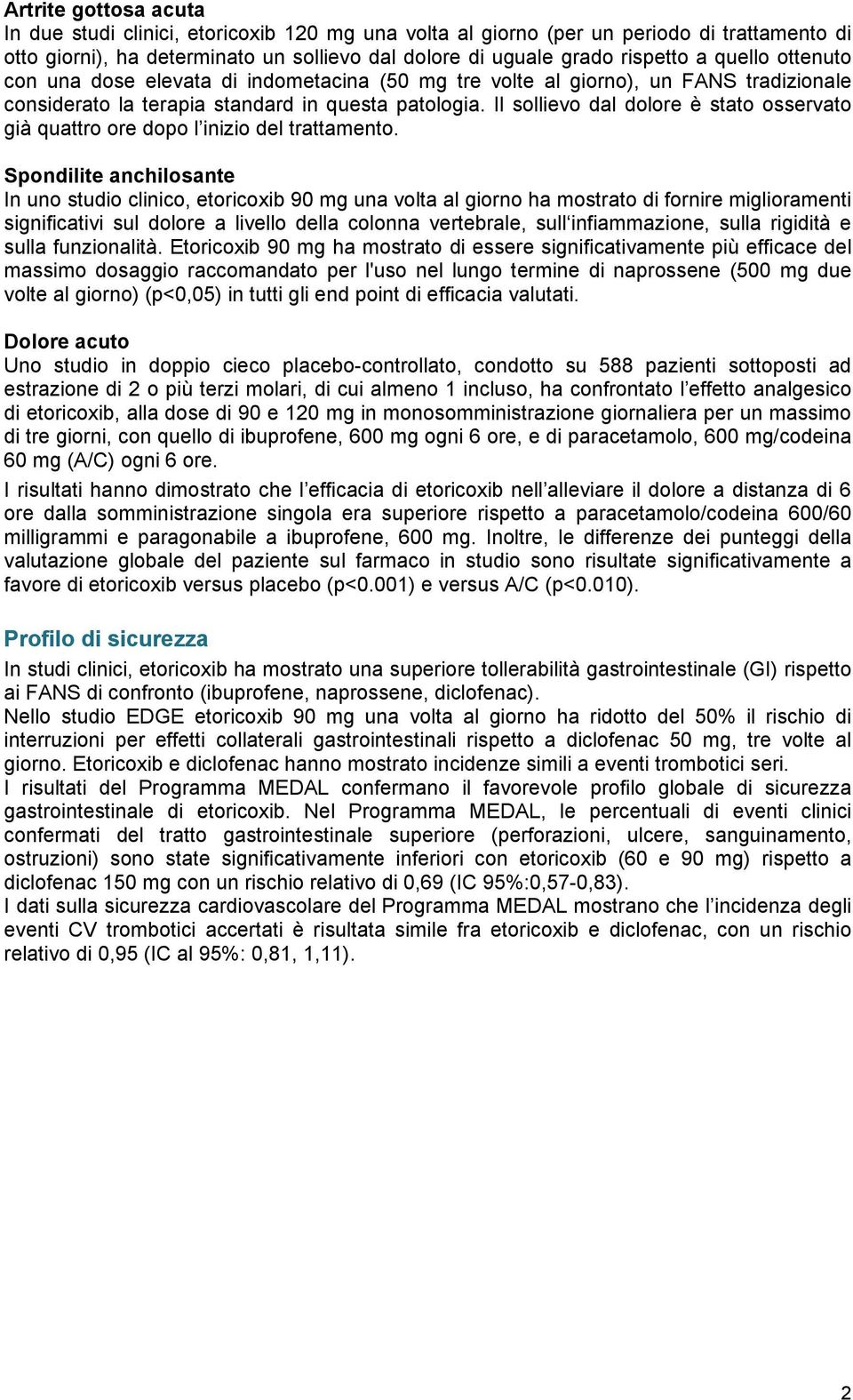 Il sollievo dal dolore è stato osservato già quattro ore dopo l inizio del trattamento.