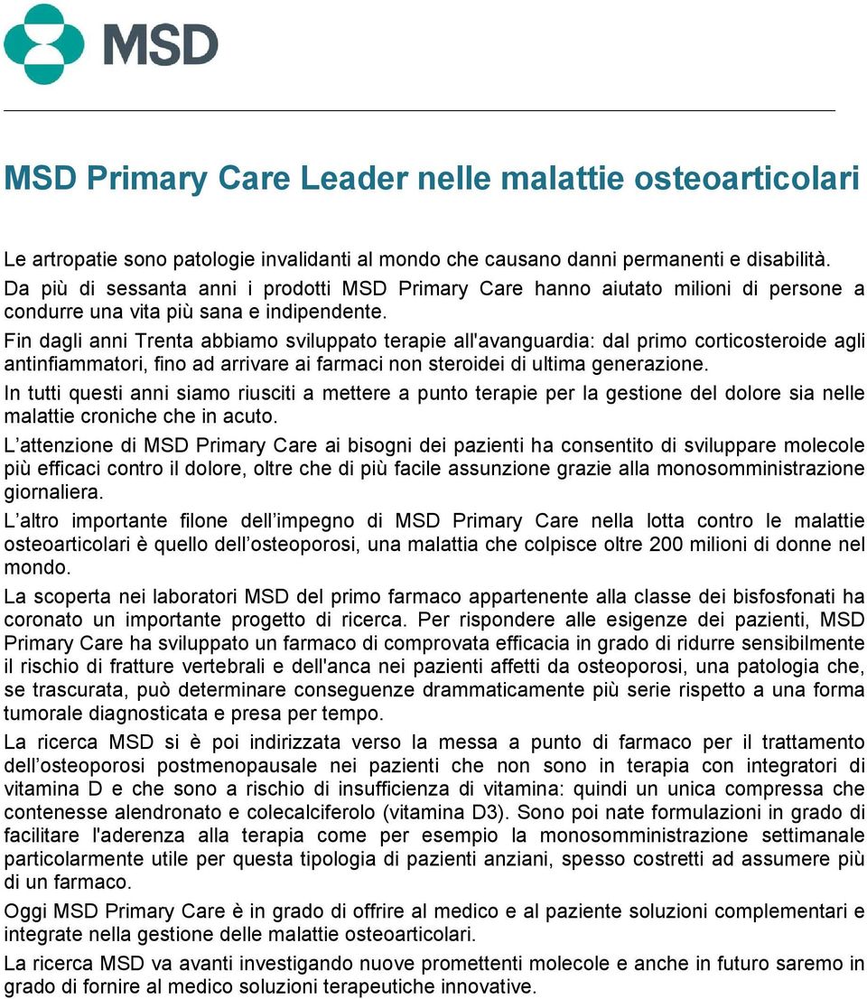 Fin dagli anni Trenta abbiamo sviluppato terapie all'avanguardia: dal primo corticosteroide agli antinfiammatori, fino ad arrivare ai farmaci non steroidei di ultima generazione.