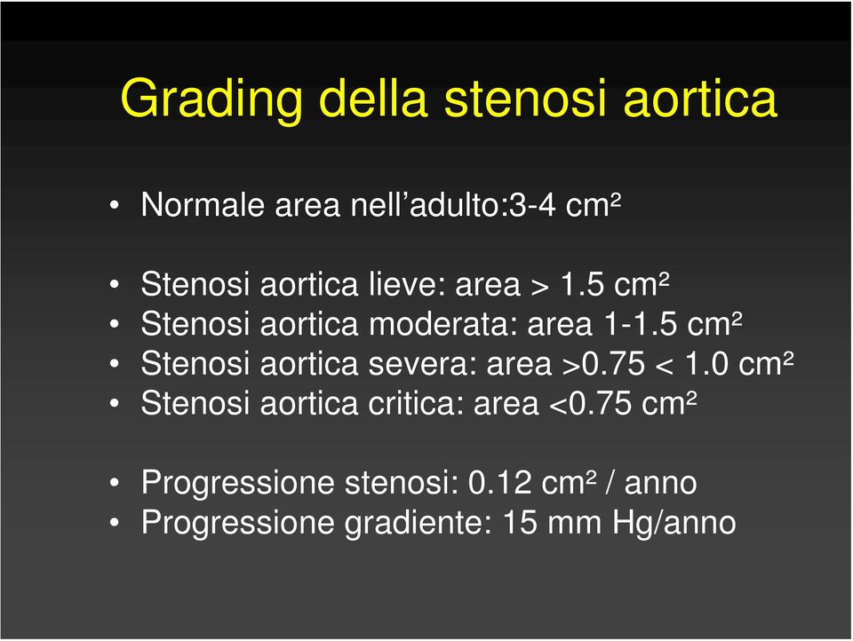 5 cm² Stenosi aortica severa: area >0.75 < 1.