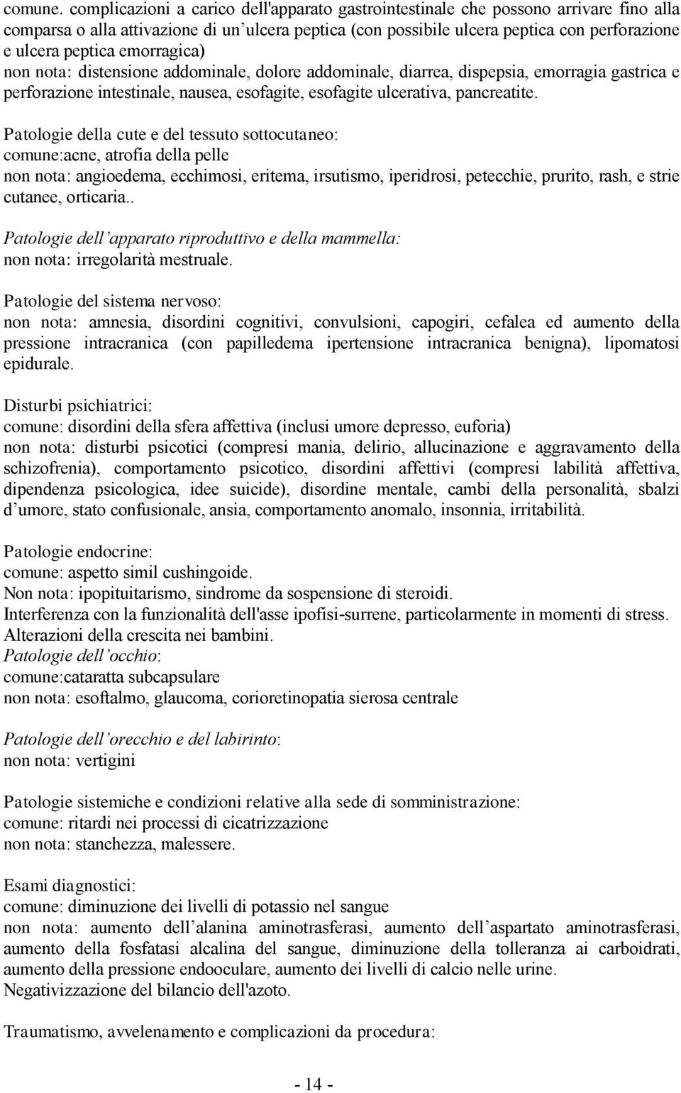 emorragica) non nota: distensione addominale, dolore addominale, diarrea, dispepsia, emorragia gastrica e perforazione intestinale, nausea, esofagite, esofagite ulcerativa, pancreatite.