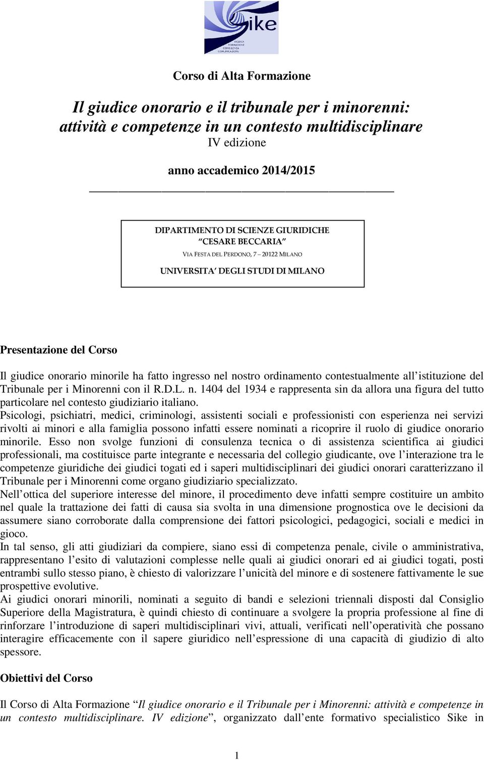 contestualmente all istituzione del Tribunale per i con il R.D.L. n. 1404 del 1934 e rappresenta sin da allora una figura del tutto particolare nel contesto giudiziario italiano.