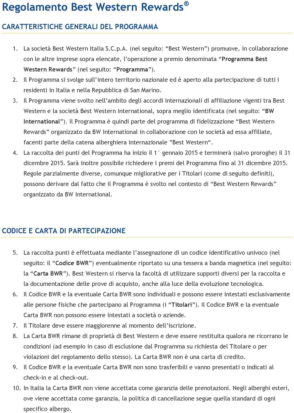 2. Il Programma si svolge sull intero territorio nazionale ed è aperto alla partecipazione di tutti i residenti in Italia e nella Repubblica di San Marino. 3.