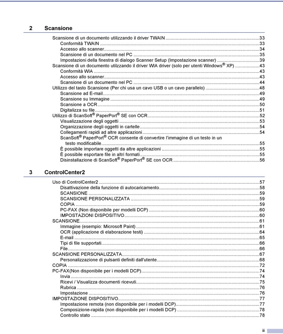..43 Accesso allo scanner...43 Scansione di un documento nel PC...44 Utilizzo del tasto Scansione (Per chi usa un cavo USB o un cavo parallelo)...48 Scansione ad E-mail...49 Scansione su Immagine.