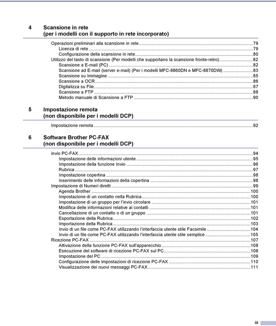 ..83 Scansione su Immagine...85 Scansione a OCR...86 Digitalizza su File...87 Scansione a FTP...88 Metodo manuale di Scansione a FTP.