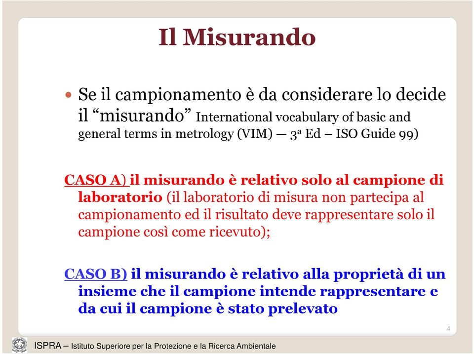 misura non partecipa al campionamento ed il risultato deve rappresentare solo il campione così come ricevuto); CASO B) il