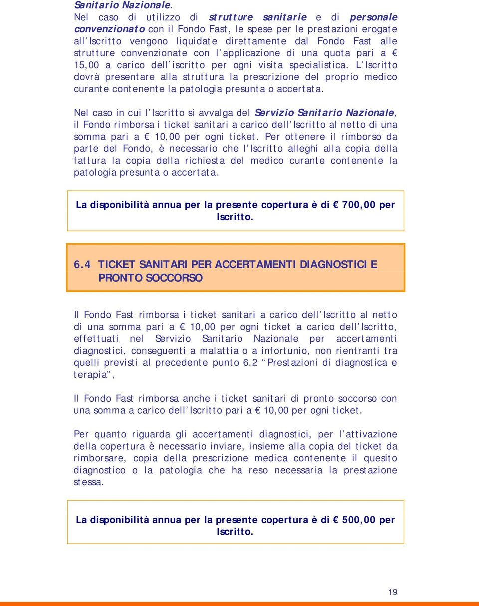 strutture convenzionate con l applicazione di una quota pari a 15,00 a carico dell iscritto per ogni visita specialistica.