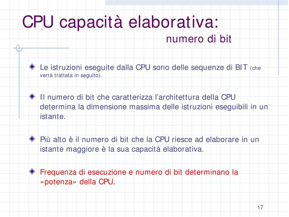 Il numero di bit che caratterizza l architettura della CPU determina la dimensione massima delle istruzioni