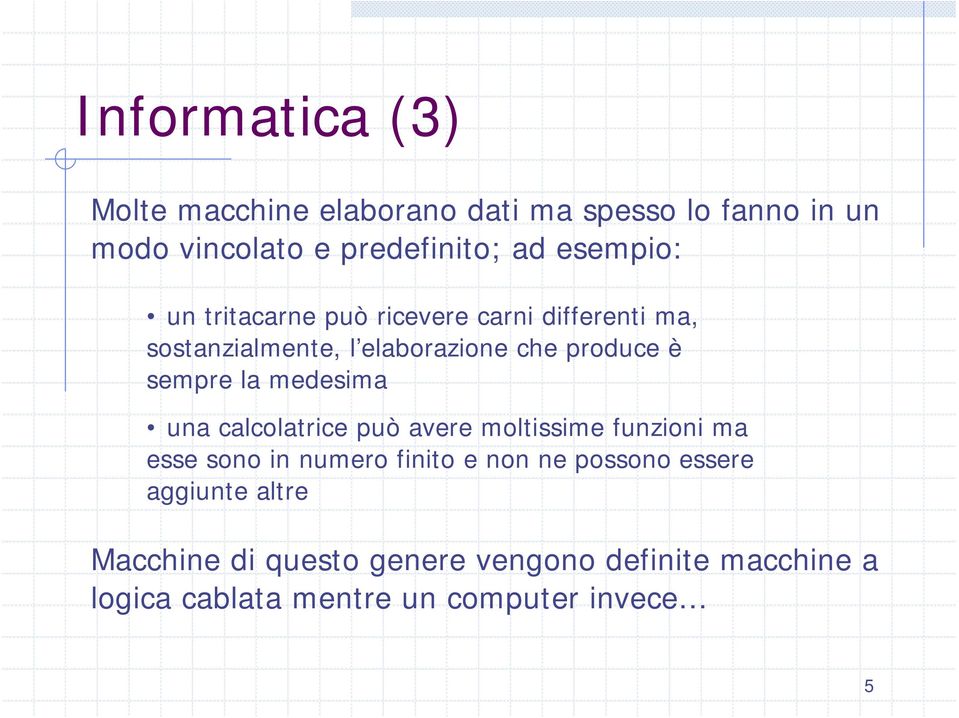 la medesima una calcolatrice può avere moltissime funzioni ma esse sono in numero finito e non ne possono