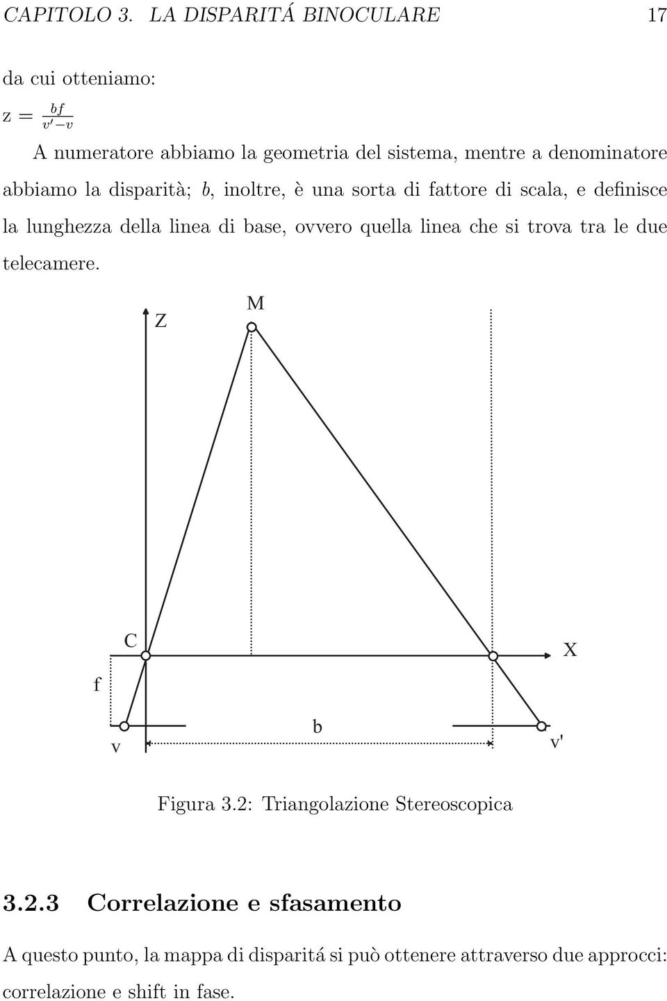 abbiamo la disparità; b, inoltre, è una sorta di fattore di scala, e definisce la lunghezza della linea di base, ovvero