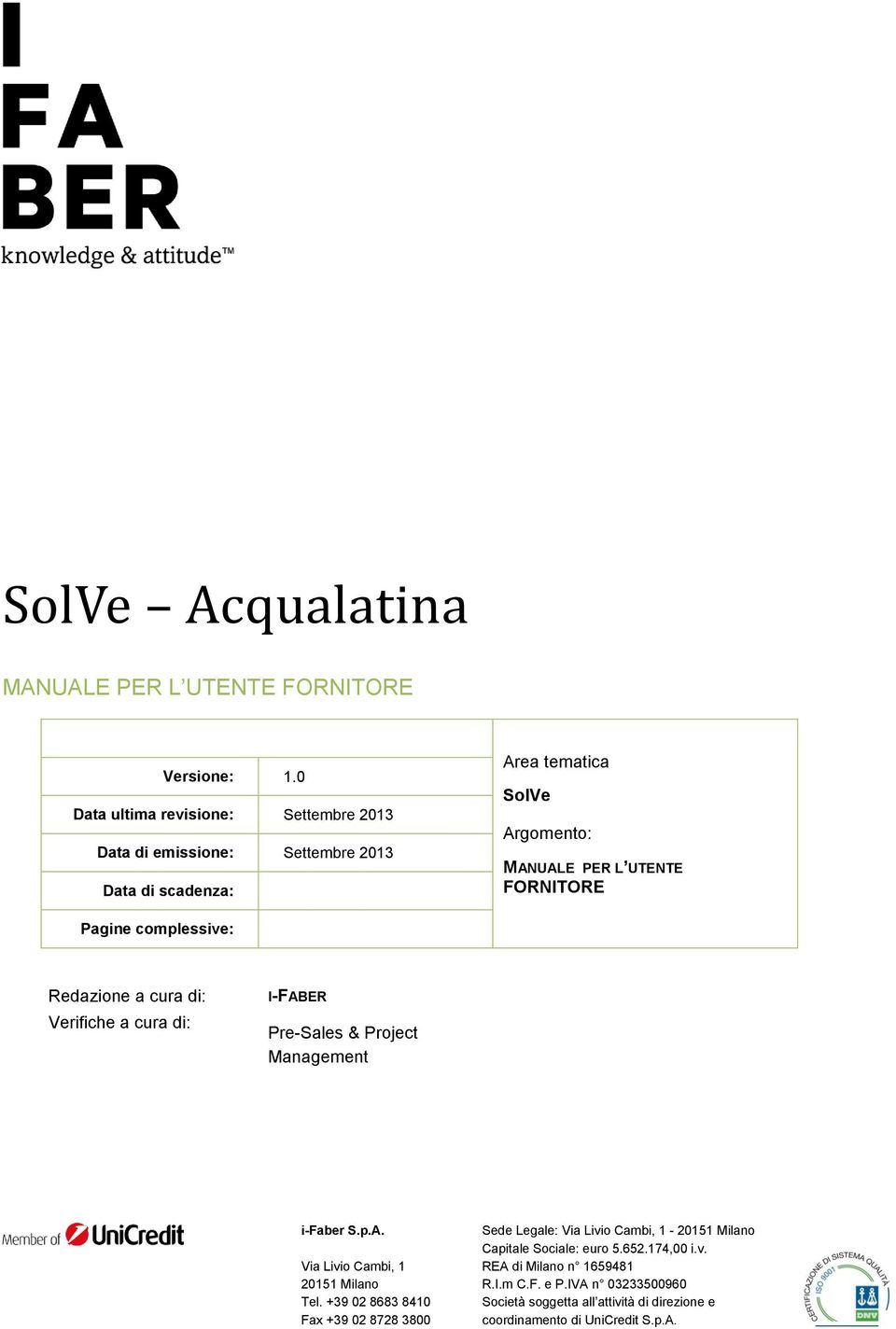 Pagine complessive: Redazione a cura di: Verifiche a cura di: I-FABER Pre-Sales & Project Management i-faber S.p.A. Via Livio Cambi, 1 20151 Milano Tel.