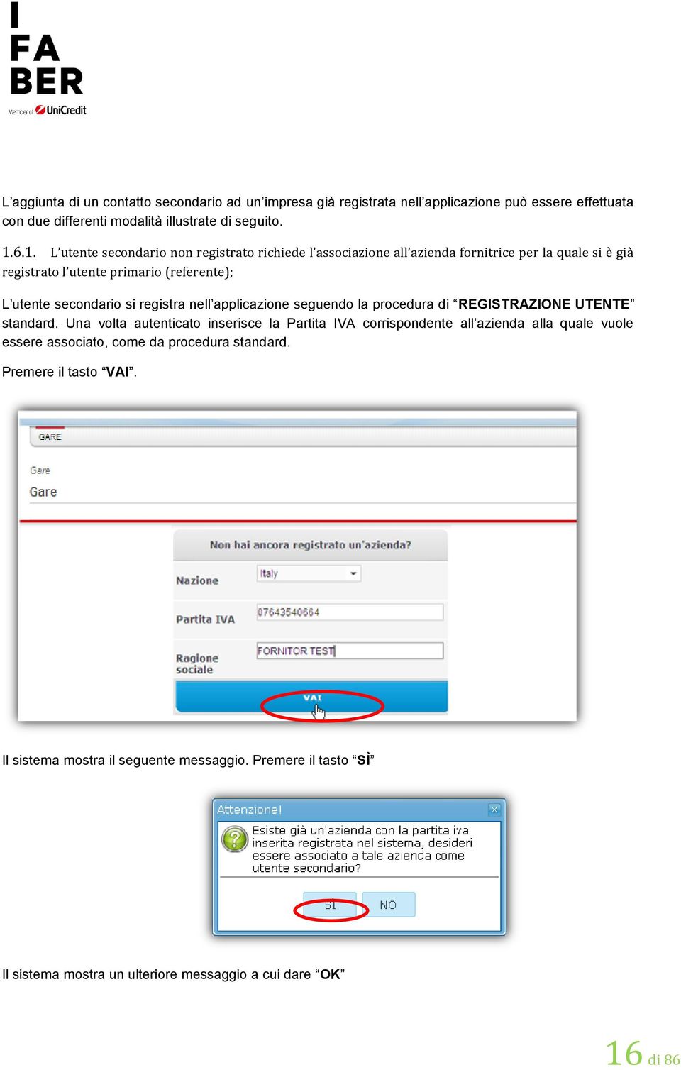 registra nell applicazione seguendo la procedura di REGISTRAZIONE UTENTE standard.