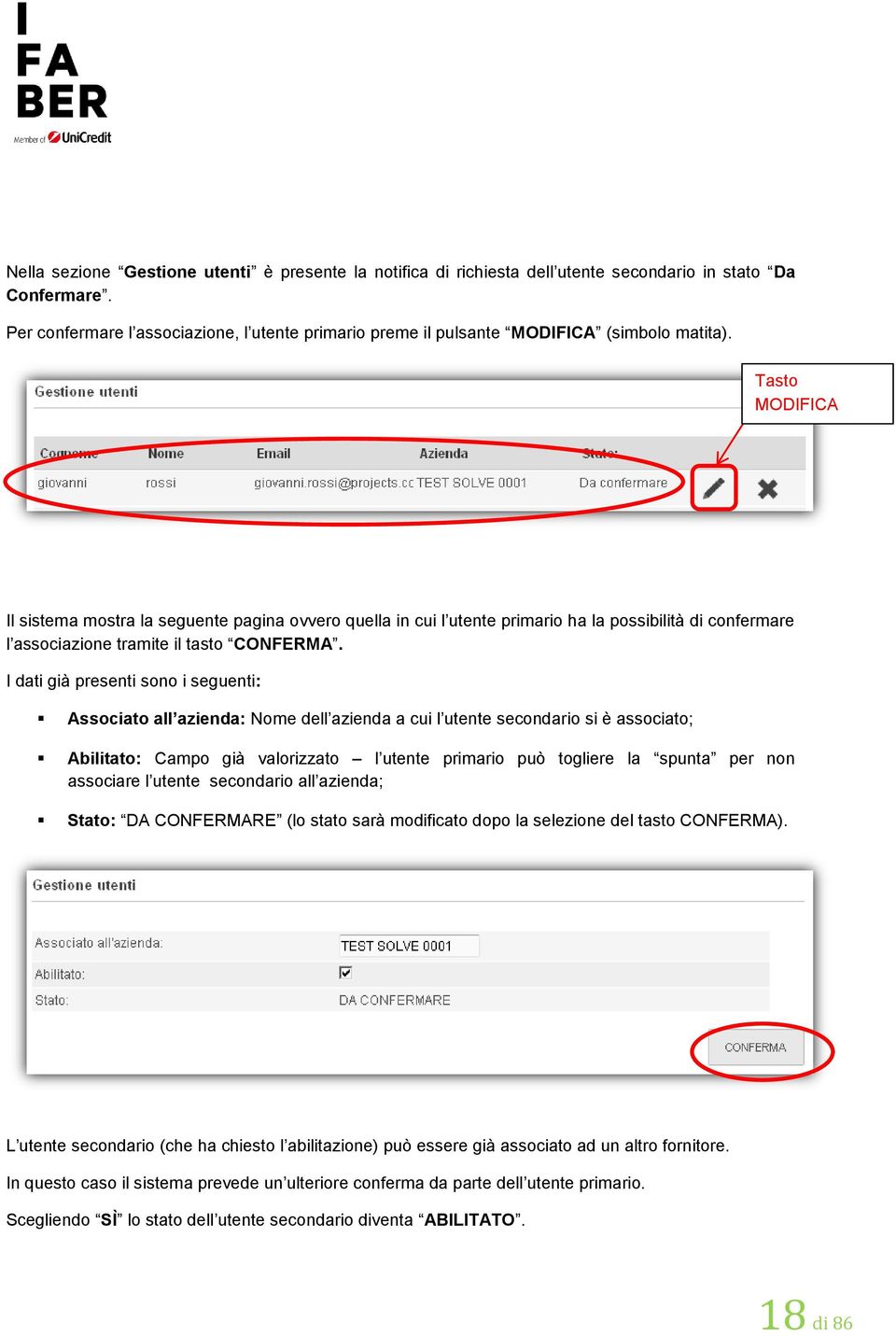 Tasto MODIFICA Il sistema mostra la seguente pagina ovvero quella in cui l utente primario ha la possibilità di confermare l associazione tramite il tasto CONFERMA.