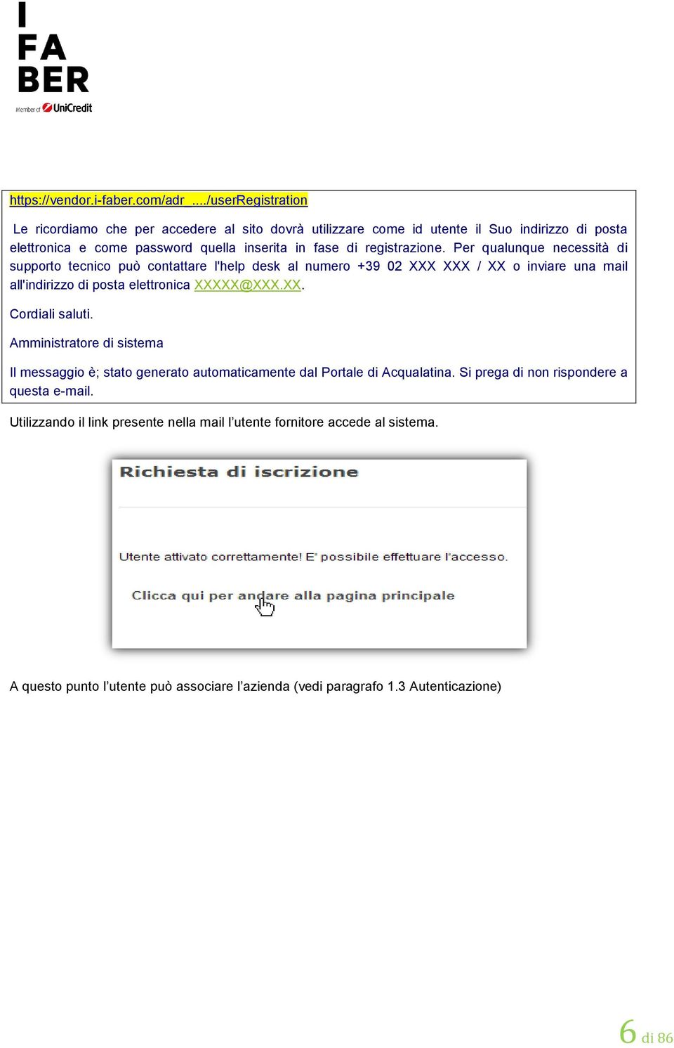 registrazione. Per qualunque necessità di supporto tecnico può contattare l'help desk al numero +39 02 XXX XXX / XX o inviare una mail all'indirizzo di posta elettronica XXXXX@XXX.