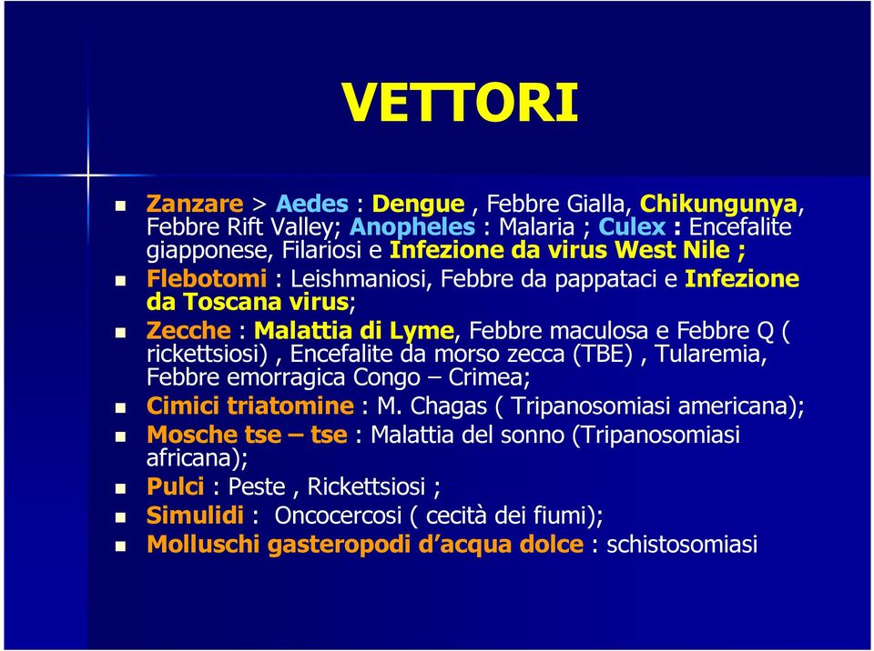 rickettsiosi), Encefalite da morso zecca (TBE), Tularemia, Febbre emorragica Congo Crimea; Cimici triatomine : M.