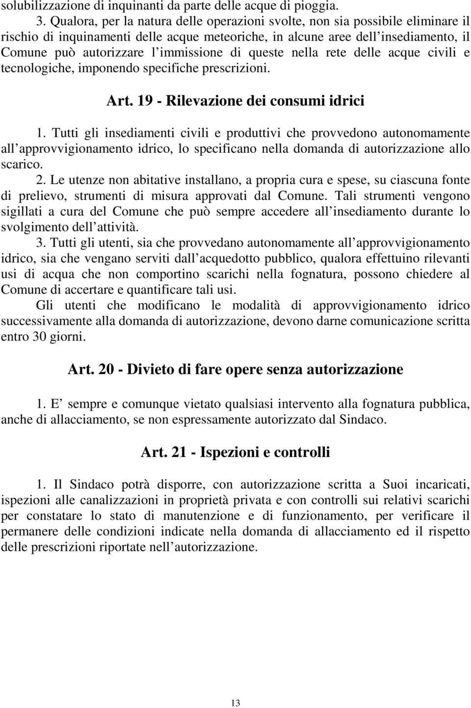 di queste nella rete delle acque civili e tecnologiche, imponendo specifiche prescrizioni. Art. 19 - Rilevazione dei consumi idrici 1.