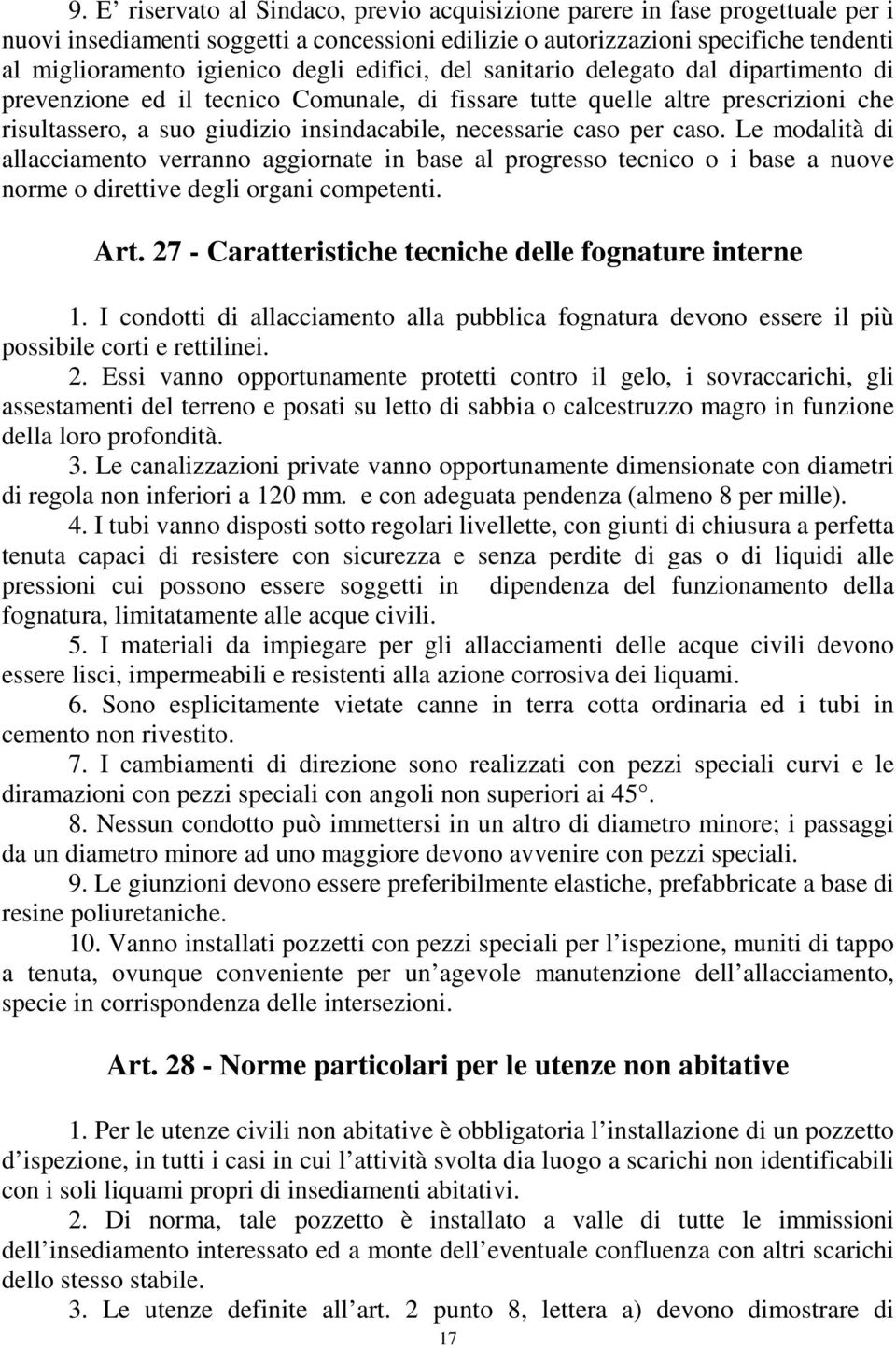 caso. Le modalità di allacciamento verranno aggiornate in base al progresso tecnico o i base a nuove norme o direttive degli organi competenti. Art.