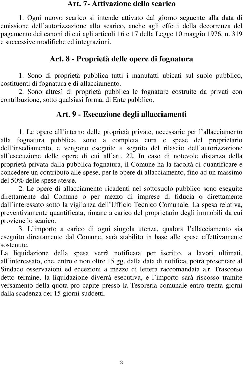 16 e 17 della Legge 10 maggio 1976, n. 319 e successive modifiche ed integrazioni. Art. 8 - Proprietà delle opere di fognatura 1.