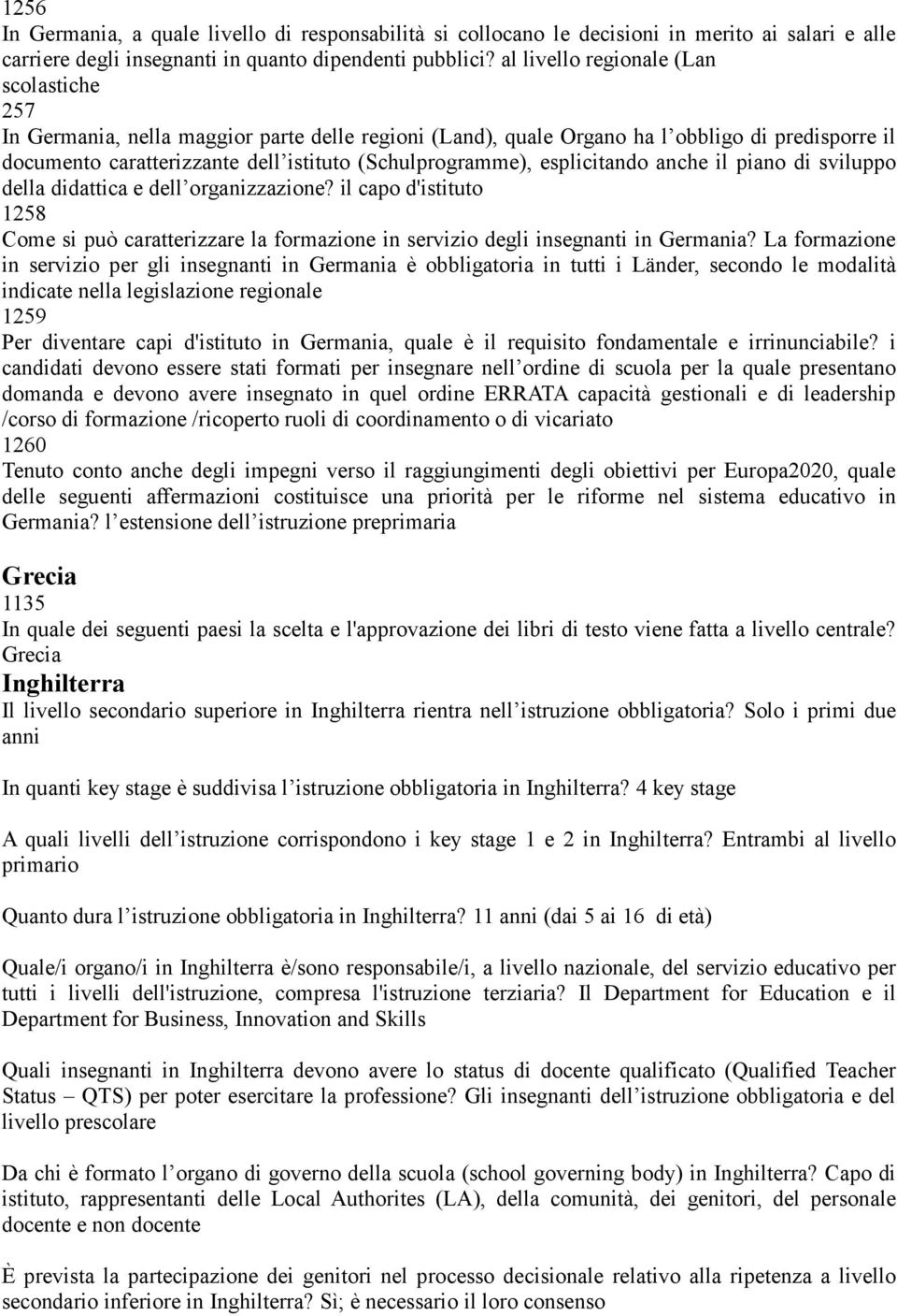 esplicitando anche il piano di sviluppo della didattica e dell organizzazione? il capo d'istituto 1258 Come si può caratterizzare la formazione in servizio degli insegnanti in Germania?