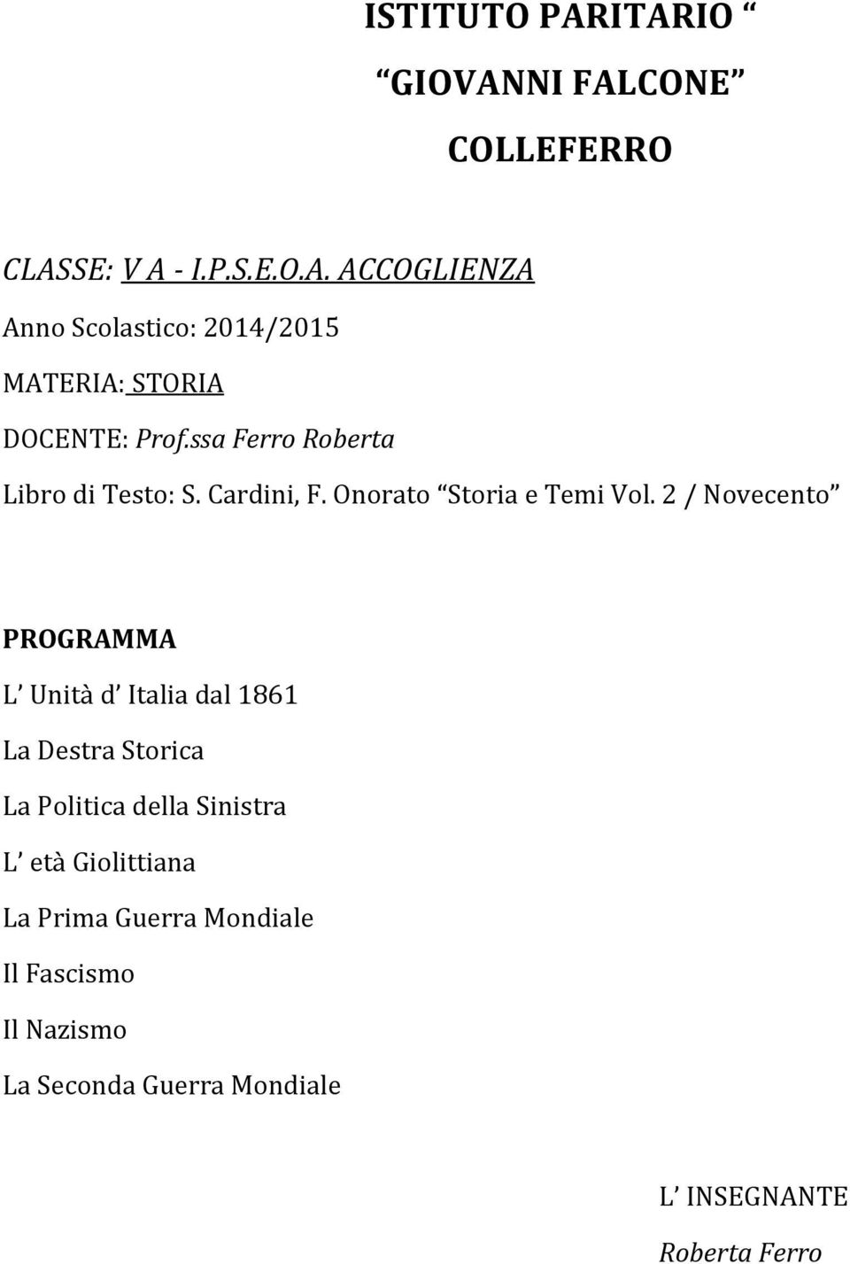 / Novecento PROGRAMMA L Unità d Italia dal 86 La Destra Storica La Politica della Sinistra L età