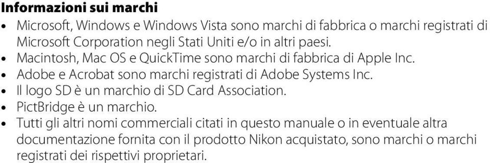 Adobe e Acrobat sono marchi registrati di Adobe Systems Inc. Il logo SD è un marchio di SD Card Association. PictBridge è un marchio.