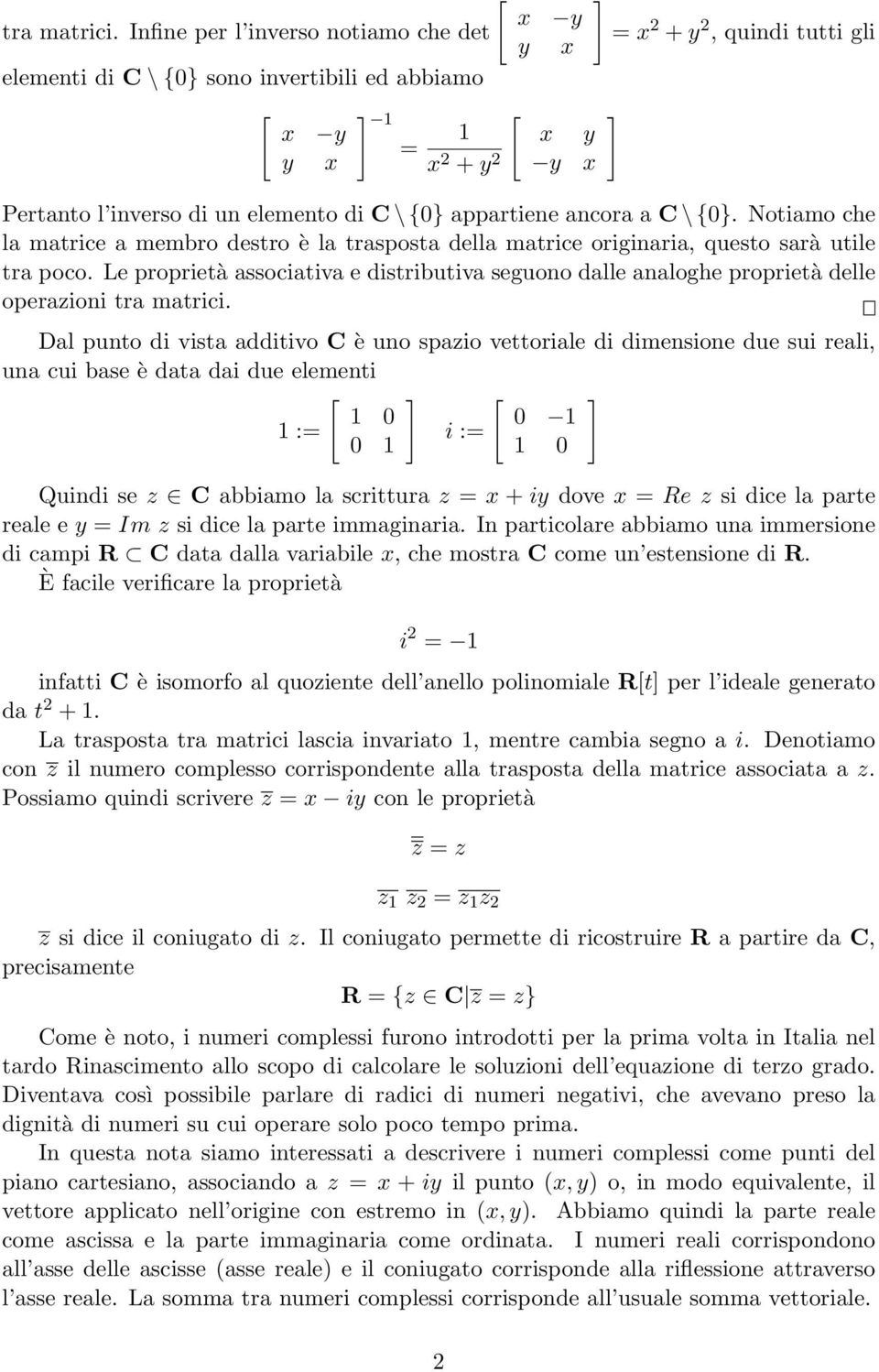 C \ {0}. Notiamo che la matrice a membro destro è la trasposta della matrice originaria, questo sarà utile tra poco.