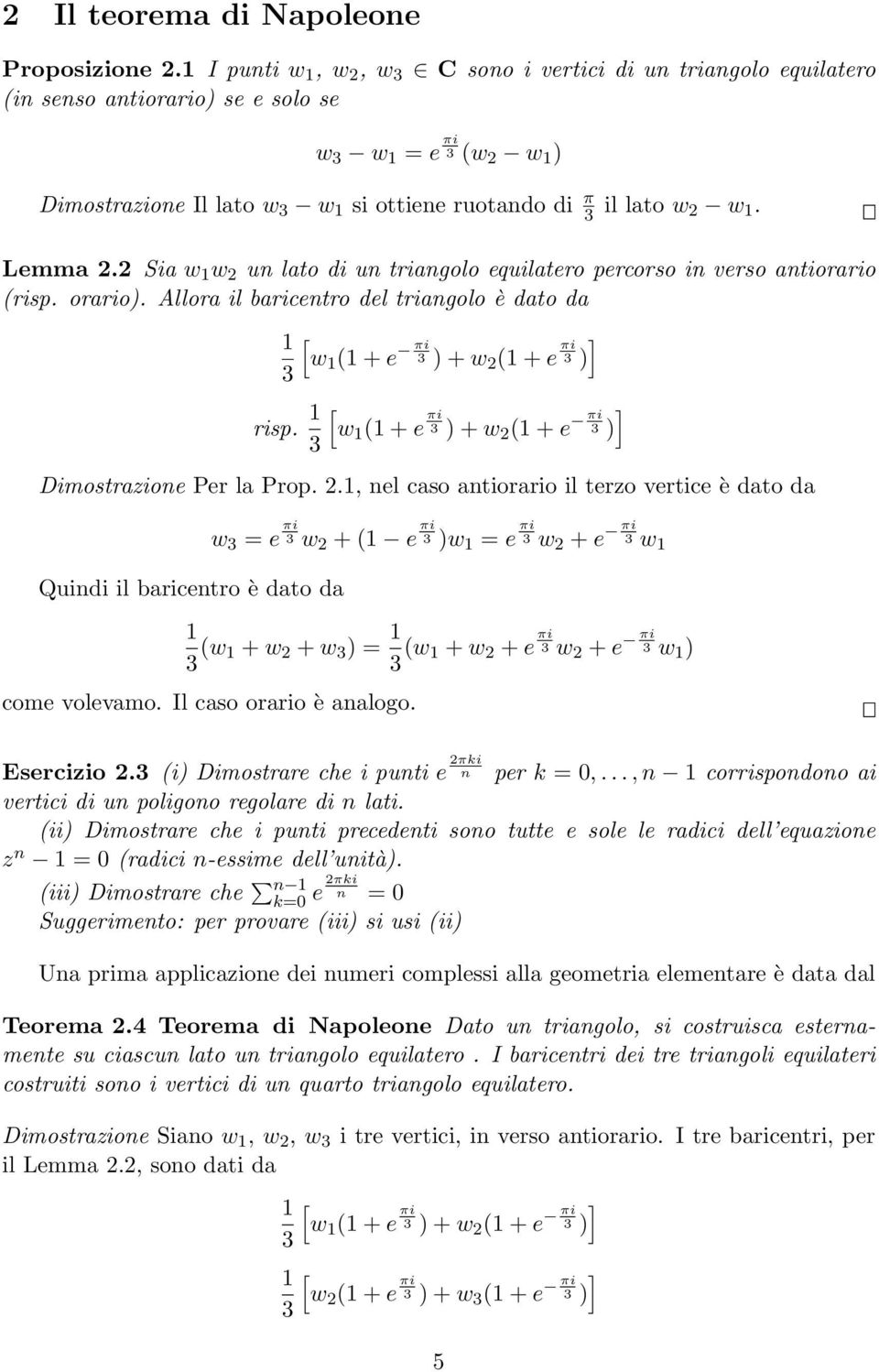 2 Sia w w 2 un lato di un triangolo equilatero percorso in verso antiorario (risp. orario). Allora il baricentro del triangolo è dato da [w ( + e + w2 ( + e risp.