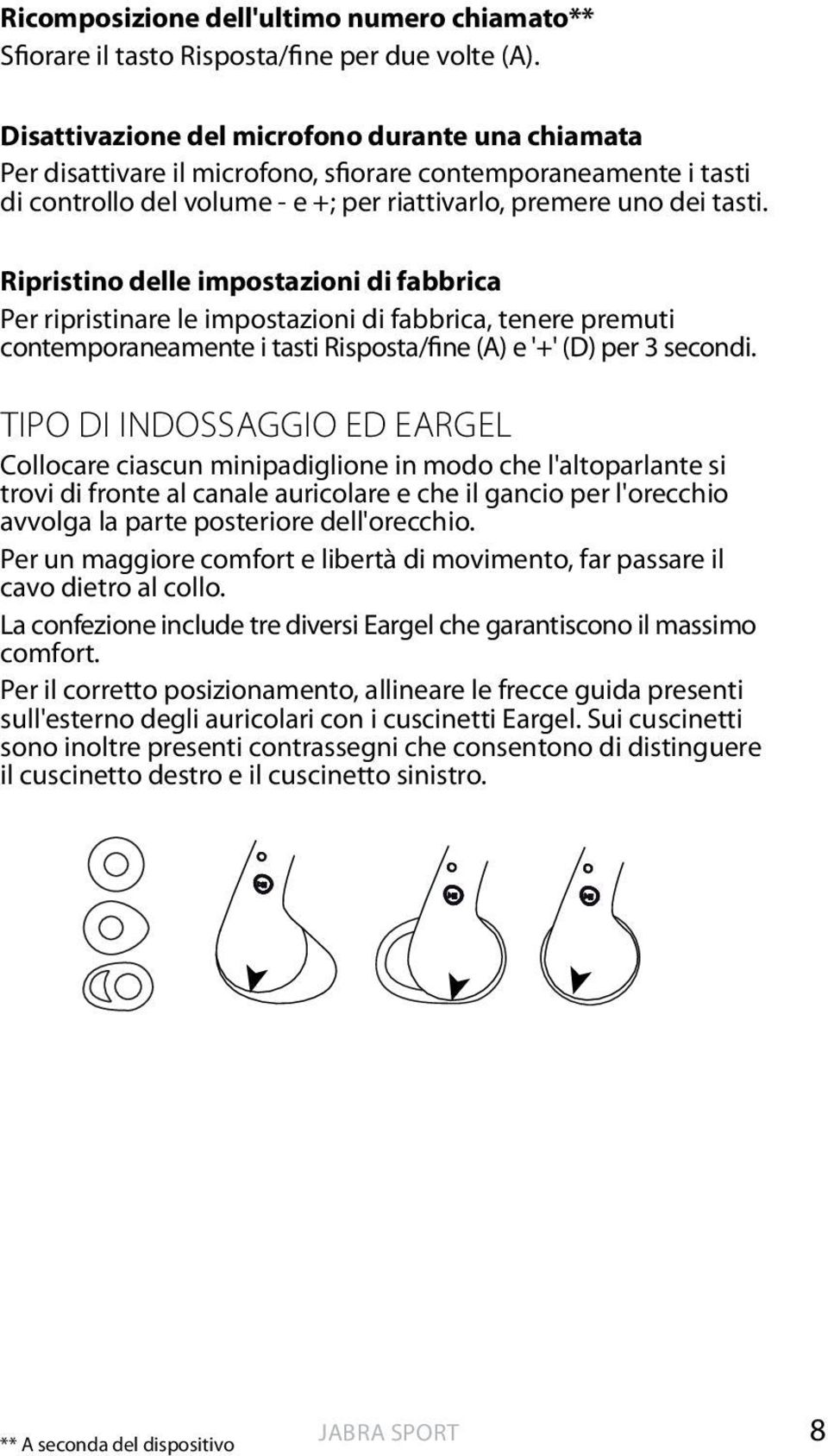 Ripristino delle impostazioni di fabbrica Per ripristinare le impostazioni di fabbrica, tenere premuti contemporaneamente i tasti Risposta/fine (A) e '+' (D) per 3 secondi.