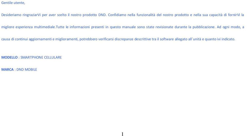 tutte le informazioni presenti in questo manuale sono state revisionate durante la pubblicazione.