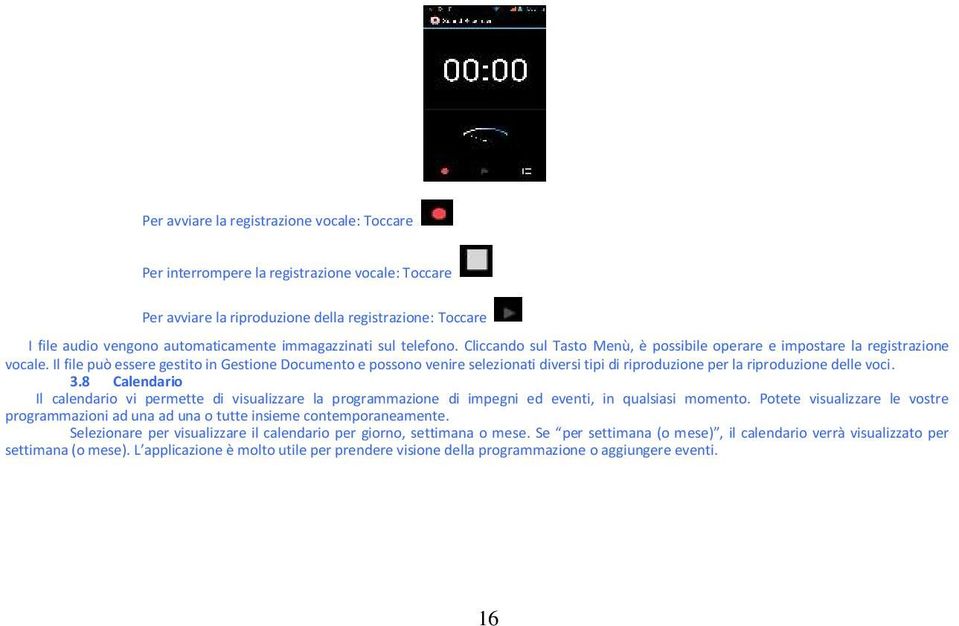 Il file può essere gestito in Gestione Documento e possono venire selezionati diversi tipi di riproduzione per la riproduzione delle voci. 3.