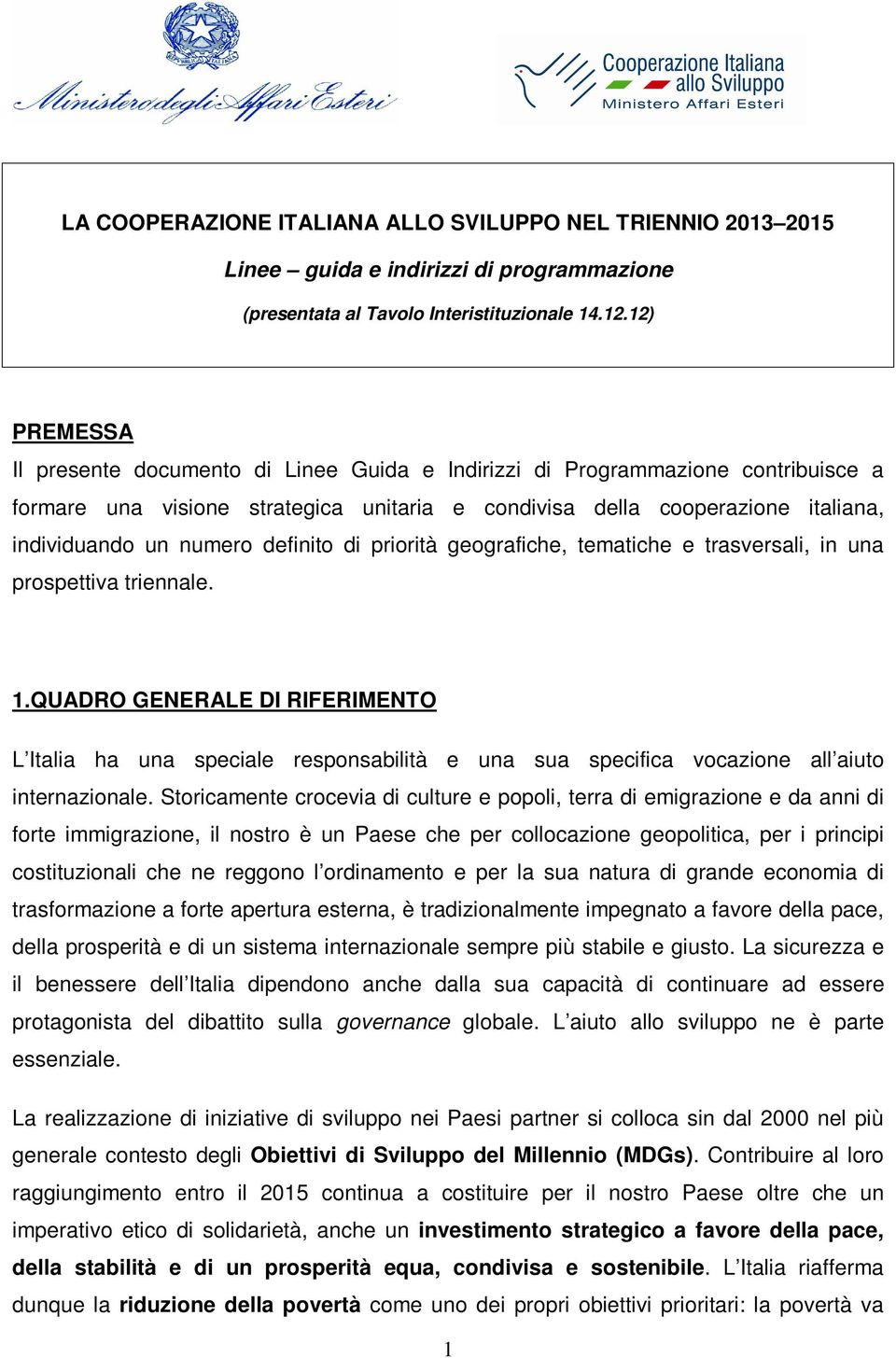 definito di priorità geografiche, tematiche e trasversali, in una prospettiva triennale. 1.