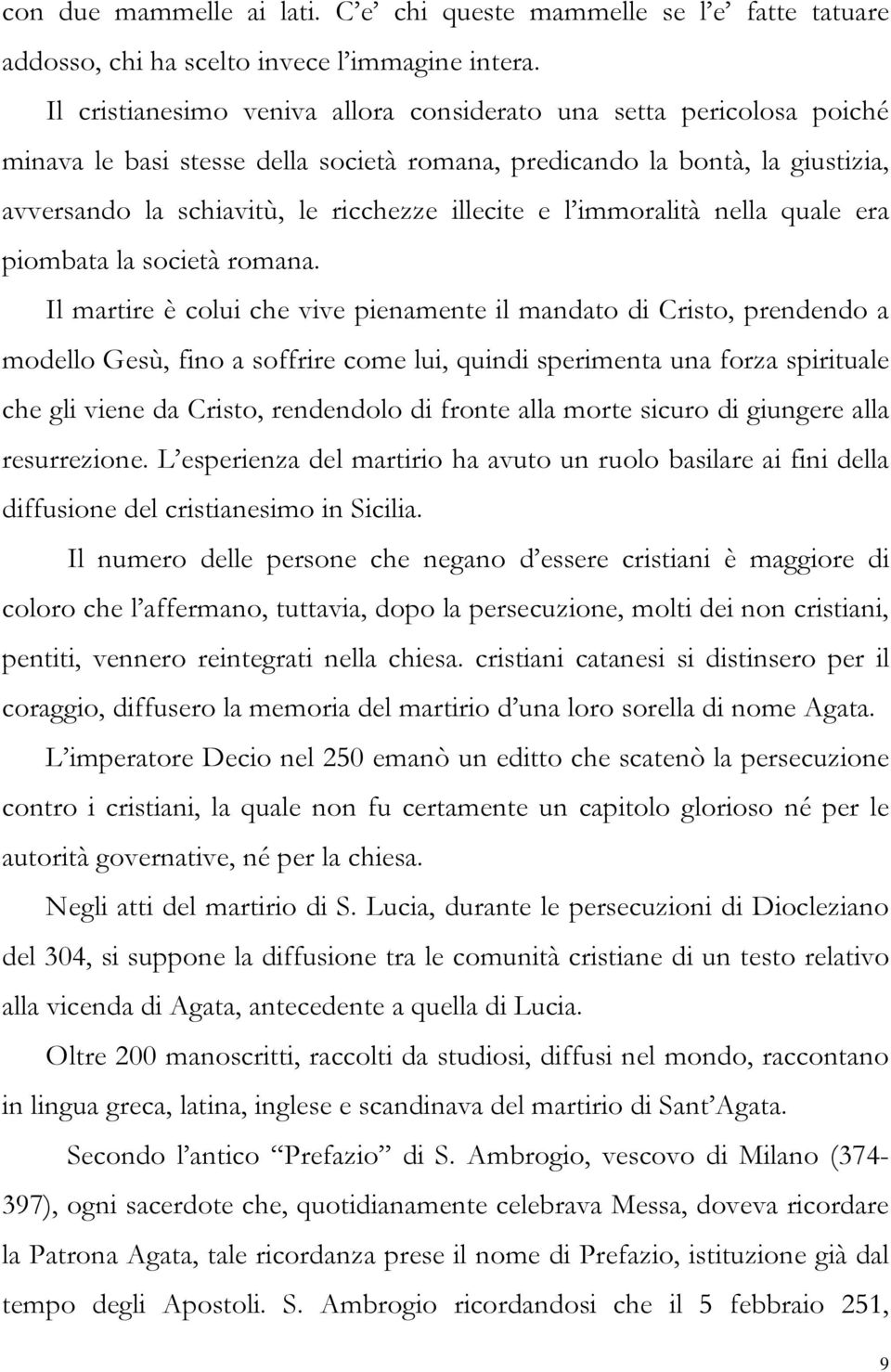 l immoralità nella quale era piombata la società romana.