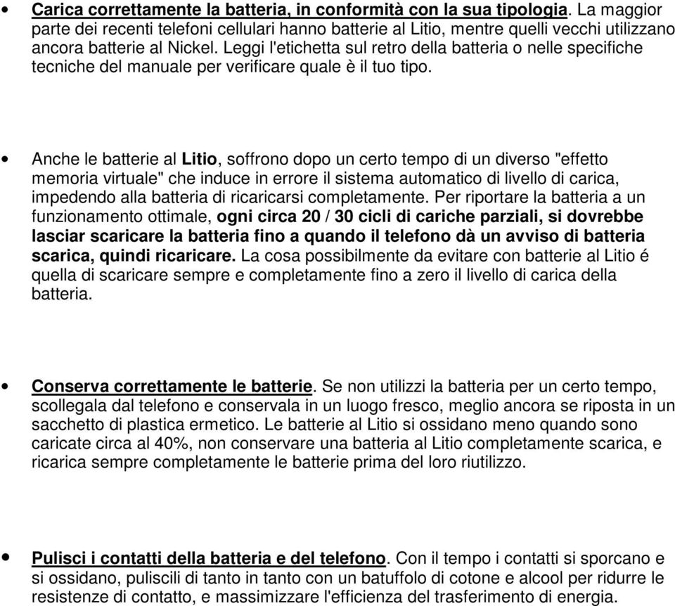 Leggi l'etichetta sul retro della batteria o nelle specifiche tecniche del manuale per verificare quale è il tuo tipo.