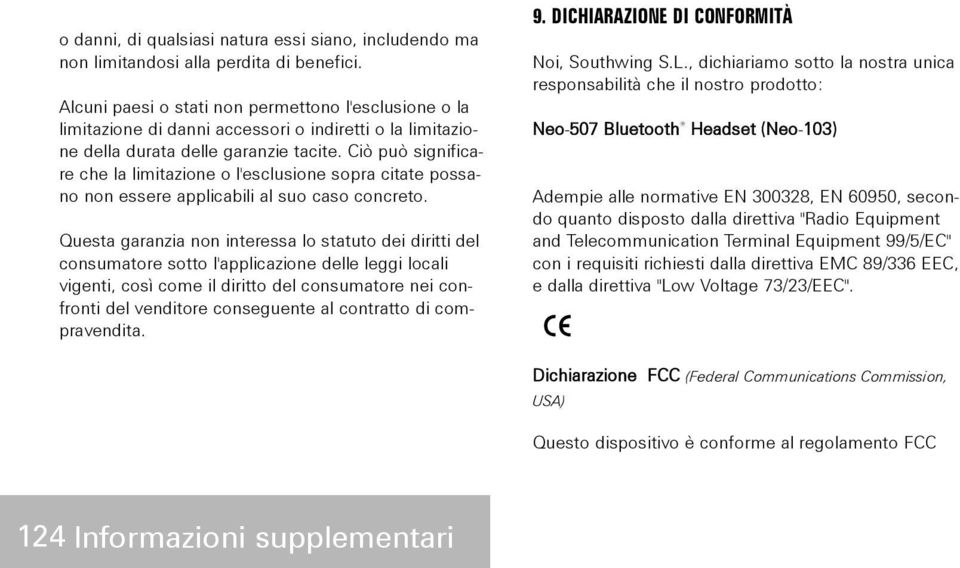 Ciò può significare che la limitazione o l'esclusione sopra citate possano non essere applicabili al suo caso concreto.