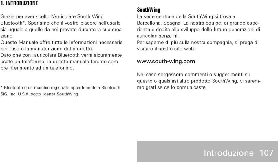 Dato che con l'auricolare Bluetooth verrà sicuramente usato un telefonino, in questo manuale faremo sempre riferimento ad un telefonino.