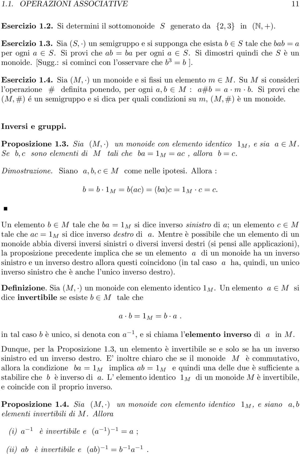 Su M si consideri l operazione # definita ponendo, per ogni a, b M : a#b = a m b. Si provi che (M, #) é un semigruppo e si dica per quali condizioni su m, (M, #) è un monoide. Inversi e gruppi.