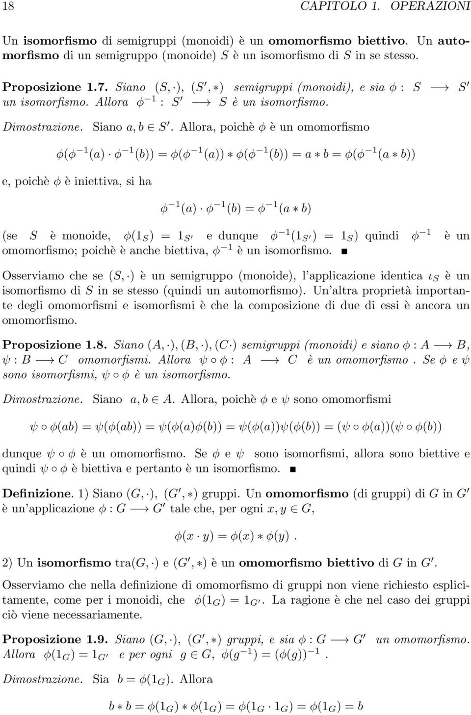 Allora, poichè φ è un omomorfismo φ(φ 1 (a) φ 1 (b)) = φ(φ 1 (a)) φ(φ 1 (b)) = a b = φ(φ 1 (a b)) e, poichè φ è iniettiva, si ha φ 1 (a) φ 1 (b) = φ 1 (a b) (se S è monoide, φ(1 S ) = 1 S e dunque φ