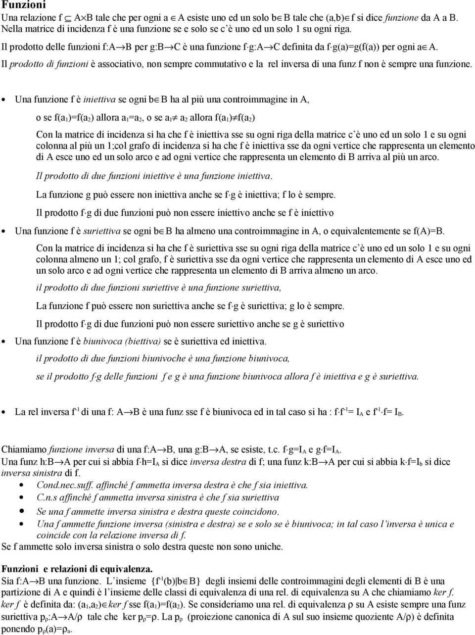 Il prodotto di funzioni è associativo, non sempre commutativo e la rel inversa di una funz f non è sempre una funzione.