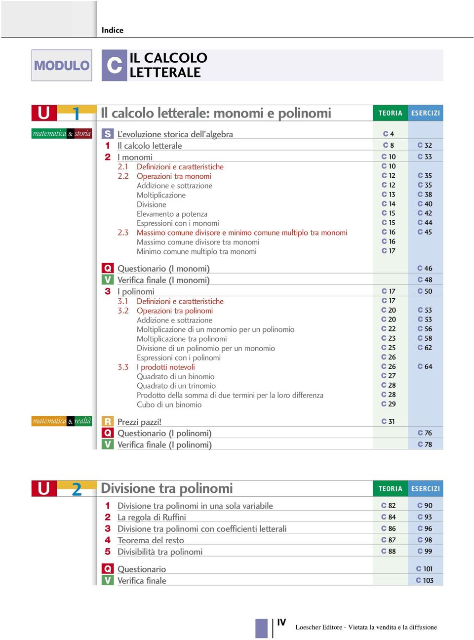 2 Operazioni tra monomi C 2 C 35 ddizione e sottrazione C 2 C 35 Moltiplicazione C 3 C 38 Divisione C 4 C 40 Elevamento a potenza C 5 C 42 Espressioni con i monomi C 5 C 44 2.