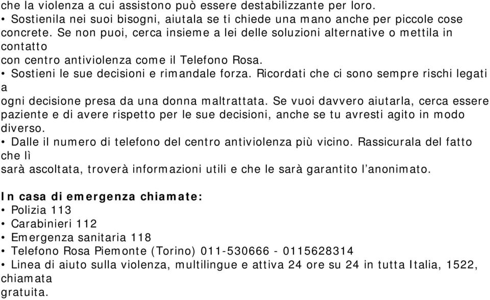 Ricordati che ci sono sempre rischi legati a ogni decisione presa da una donna maltrattata.