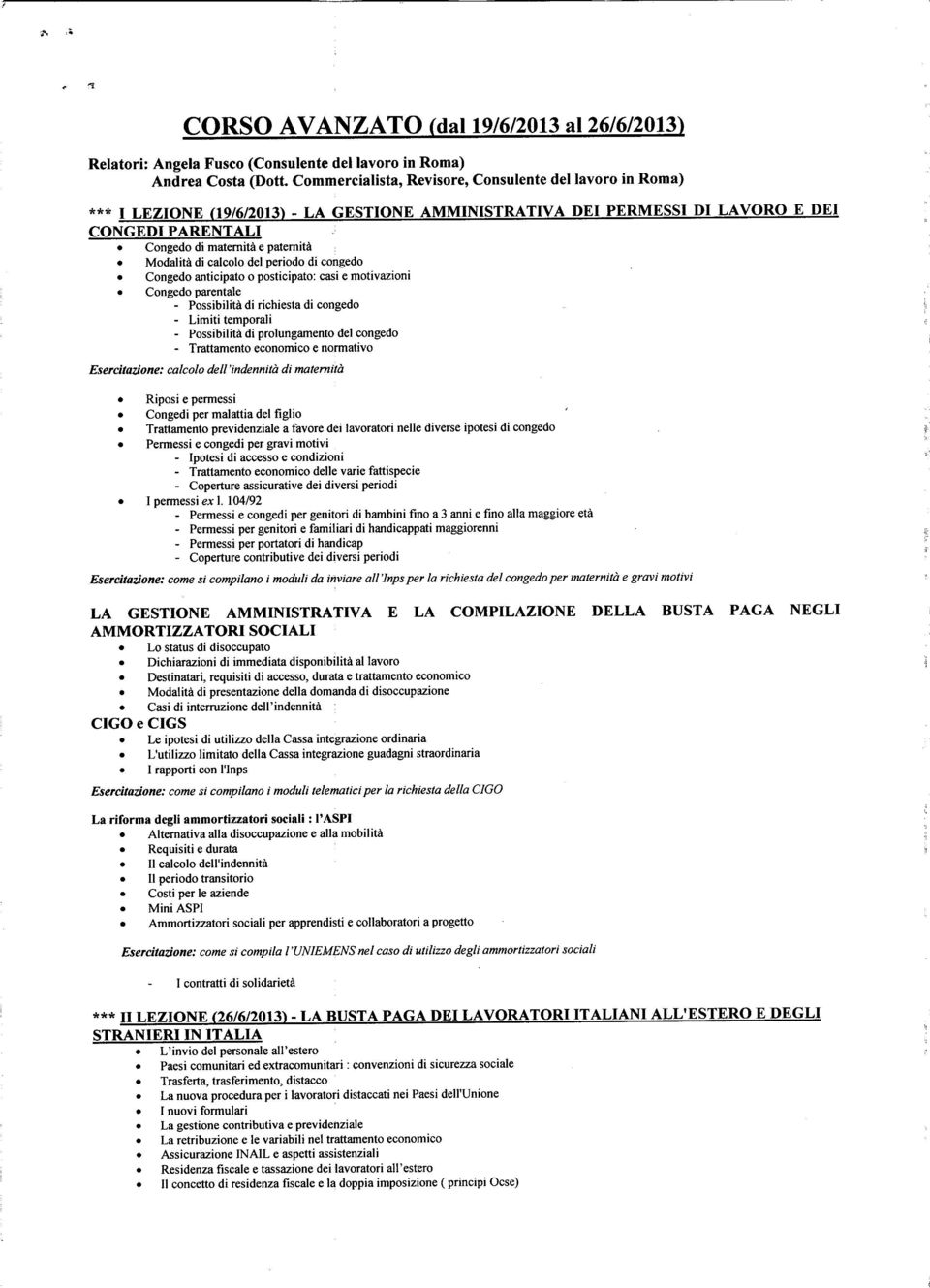 Modalità di calcolo del periodo di congedo Congedo anticipato o posticipato: casi e motivazioni Congedo parentale - Possibilità di richiesta di congedo - Limiti temporali - Possibilità di