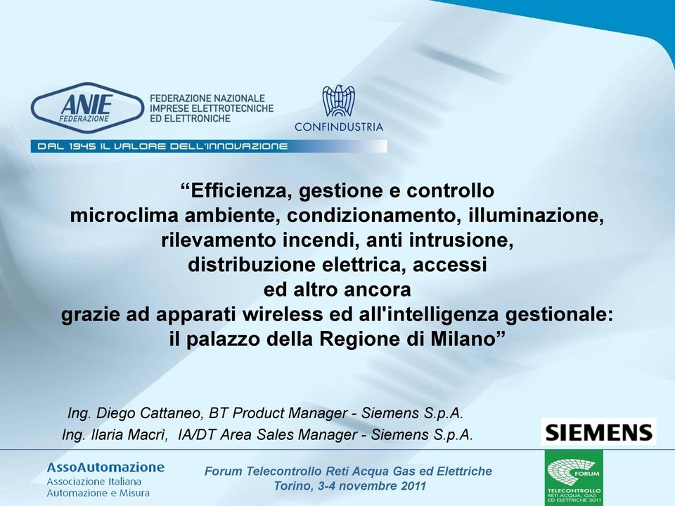 gestionale: il palazzo della Regione di Milano Ing. Diego Cattaneo, BT Product Manager - Siemens S.p.A. Ing. Ilaria Macrì, IA/DT Area Sales Manager - Siemens S.