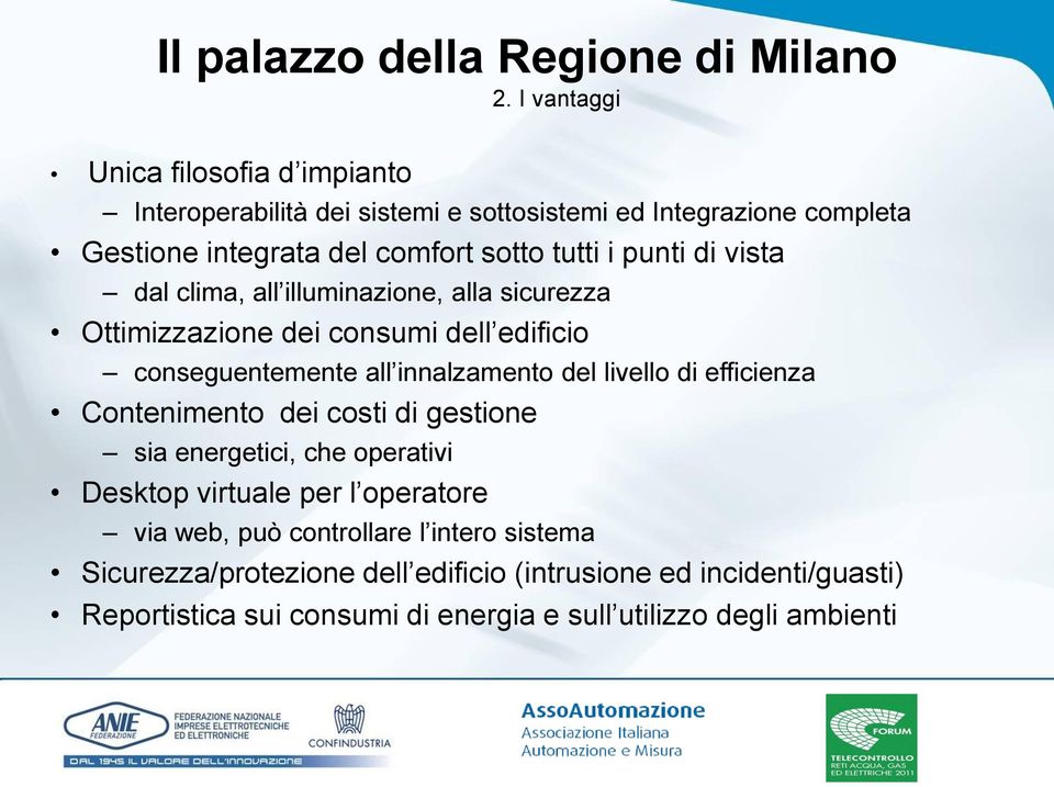 livello di efficienza Contenimento dei costi di gestione sia energetici, che operativi Desktop virtuale per l operatore via web, può controllare l