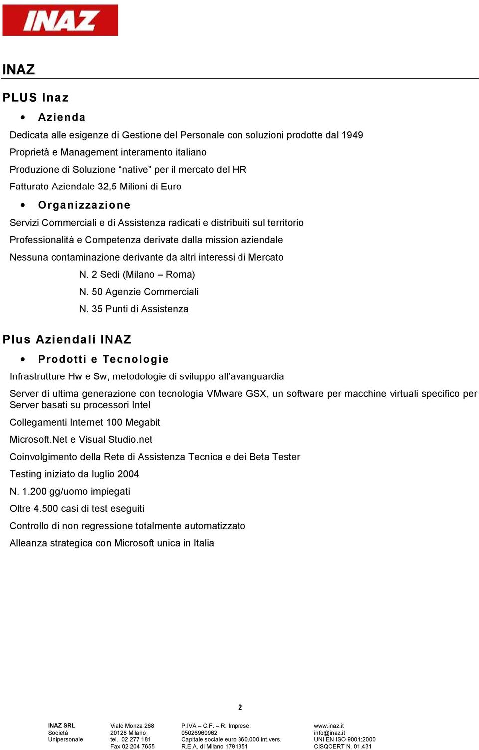 Nessuna contaminazione derivante da altri interessi di Mercato Plus Aziendali INAZ N. 2 Sedi (Milano Roma) N. 50 Agenzie Commerciali N.