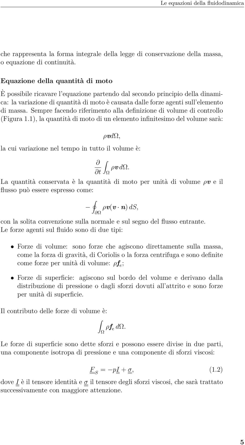 Sempre facendo riferimento alla definizione di volume di controllo (Figura 1.