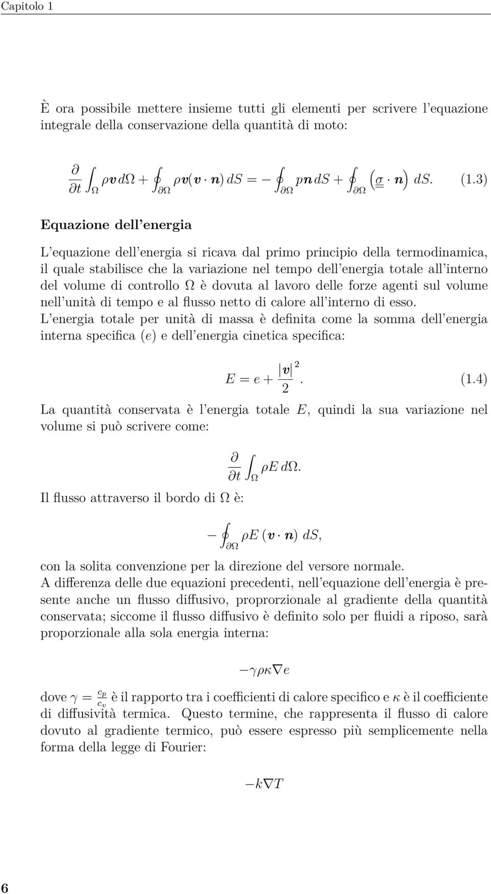 volume di controllo Ω è dovuta al lavoro delle forze agenti sul volume nell unità di tempo e al flusso netto di calore all interno di esso.