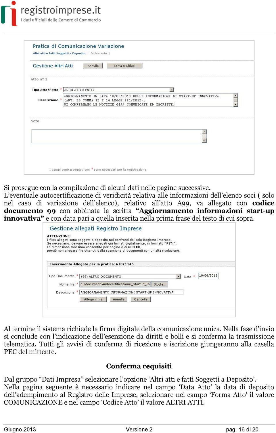 abbinata la scritta Aggiornamento informazioni start-up innovativa e con data pari a quella inserita nella prima frase del testo di cui sopra.